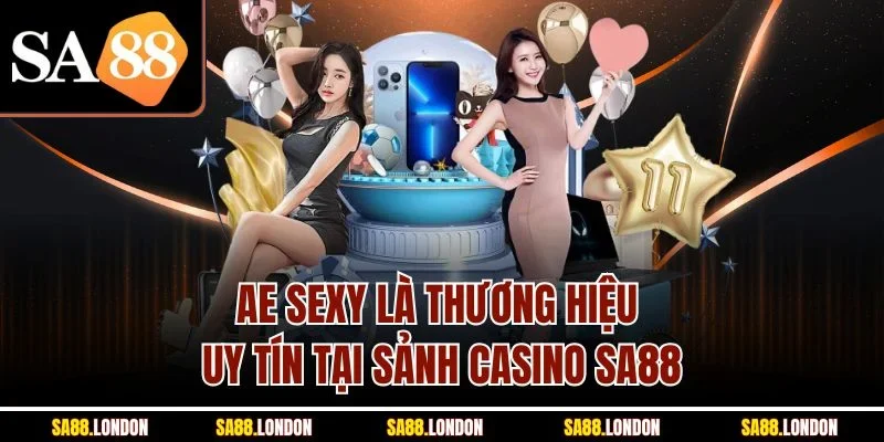 AE sexy là thương hiệu uy tín tại sảnh casino SA88