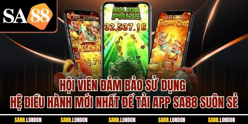 Hội viên đảm bảo sử dụng hệ điều hành mới nhất để tải app SA88 suôn sẻ