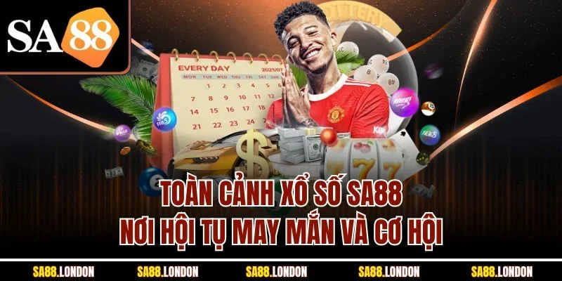 Toàn cảnh xổ số SA88 - Nơi hội tụ may mắn và cơ hội