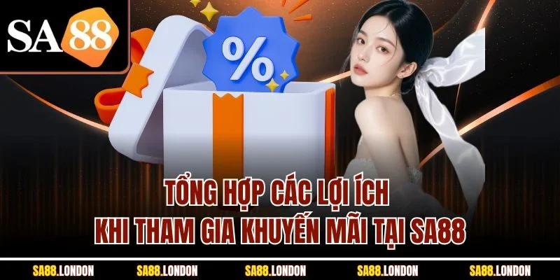 Tổng hợp các lợi ích khi tham gia khuyến mãi tại SA88